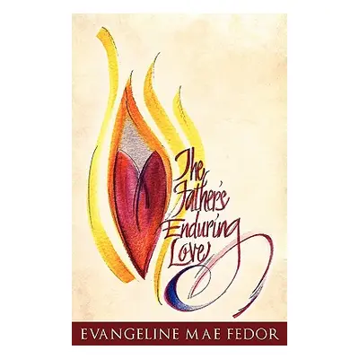 "The Father's Enduring Love" - "" ("Fedor Evangeline Mae")