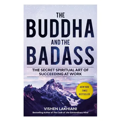 The Buddha and the Badass: The Secret Spiritual Art of Succeeding at Work (Lakhiani Vishen)