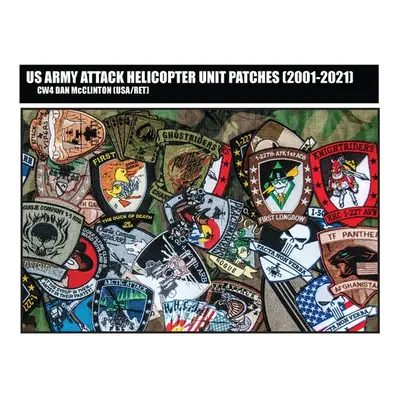 "US Army Attack Helicopter Unit Patches (2001-2021)" - "" ("McClinton Daniel M.")