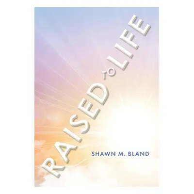 "Raised to Life" - "" ("Bland Shawn M.")