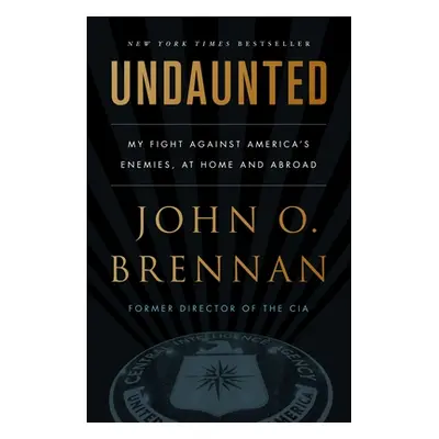 "Undaunted: My Fight Against America's Enemies, at Home and Abroad" - "" ("Brennan John O.")