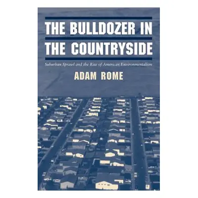 "The Bulldozer in the Countryside: Suburban Sprawl and the Rise of American Environmentalism" - 