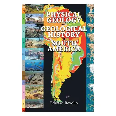 "Physical Geology and Geological History of South America" - "" ("Revollo Edward")