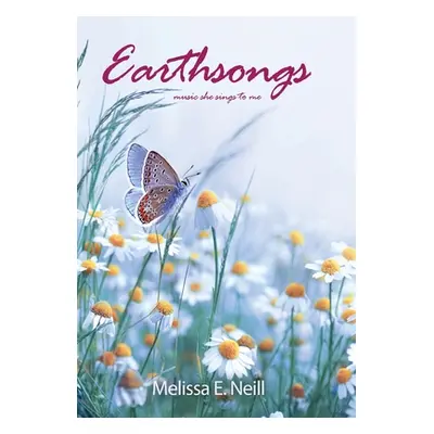 "Earthsongs: music she sings to me" - "" ("Neill Melissa E.")