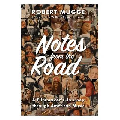 "Notes from the Road: A Filmmaker's Journey through American Music" - "" ("Mugge Robert")