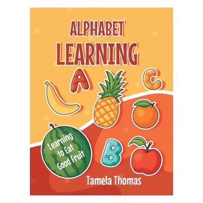 "Alphabet Learning: Learning to Eat Good Fruit" - "" ("Thomas Tamela")