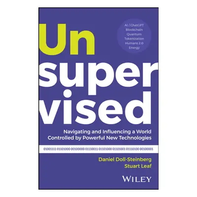 "Unsupervised: Navigating and Influencing a World Controlled by Powerful New Technologies" - "" 