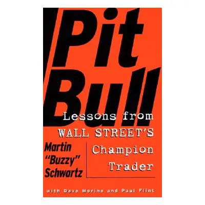 "Pit Bull: Lessons from Wall Street's Champion Day Trader" - "" ("Schwartz Martin")