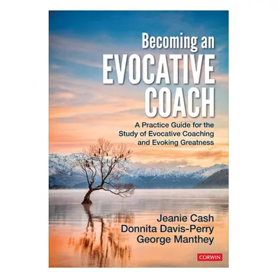 "Becoming an Evocative Coach: A Practice Guide for the Study of Evocative Coaching and Evoking G