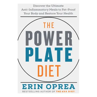 The Power Plate Diet: Discover the Ultimate Anti-Inflammatory Meals to Fat-Proof Your Body and R