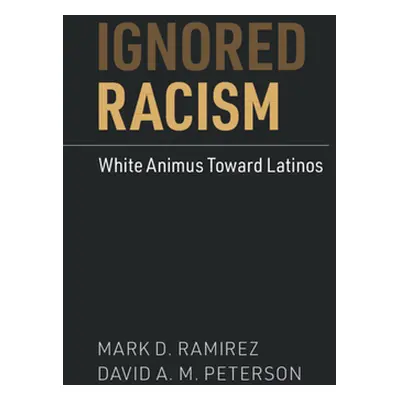 "Ignored Racism: White Animus Toward Latinos" - "" ("Ramirez Mark D.")