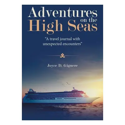 "Adventures on the High Seas: A Travel Journal with Unexpected Encounters" - "" ("Giguere Joyce 