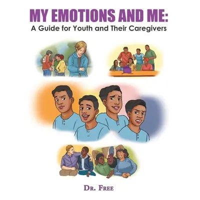 "My Emotions and Me: a Guide for Youth and Their Caregivers" - "" ("Dr Free")