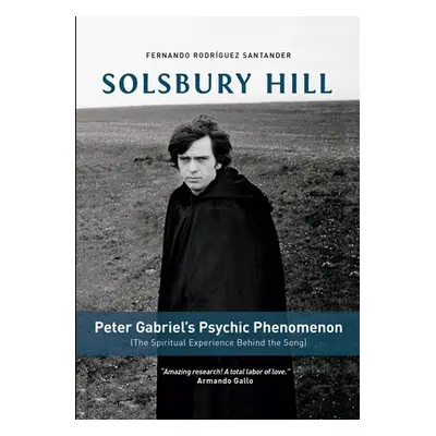 "Solsbury Hill: Peter Gabriel's Psychic Phenomenon (The Spiritual Experience behind the Song)" -