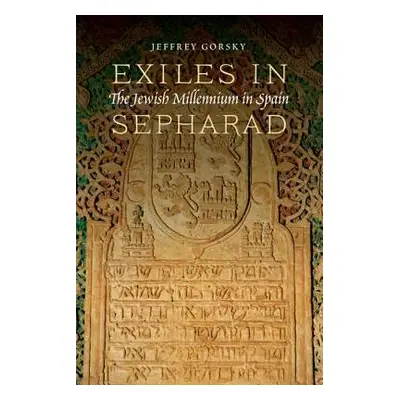 "Exiles in Sepharad: The Jewish Millennium in Spain" - "" ("Gorsky Jeffrey")