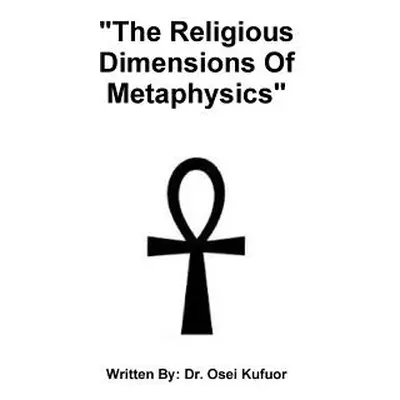 "The Religious Dimensions Of Metaphysics""" - "" ("Kufuor Osei")