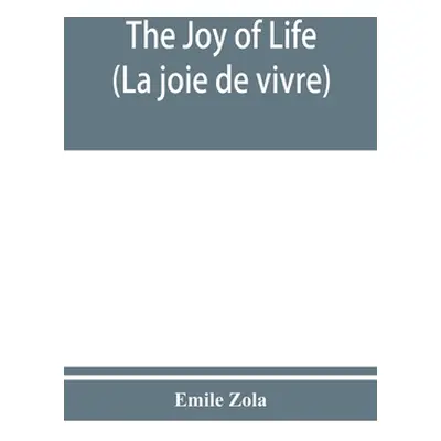 "The joy of life (La joie de vivre)" - "" ("Zola Emile")