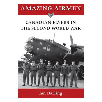 "Amazing Airmen: Canadian Flyers in the Second World War" - "" ("Darling Ian")