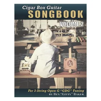 "Cigar Box Guitar Songbook - Volume 2: 49 More Songs Arranged for 3-string Open G GDG Cigar Box 