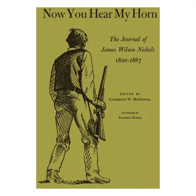 "Now You Hear My Horn: The Journal of James Wilson Nichols, 1820-1887" - "" ("Nichols James Wils