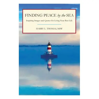 "Finding Peace by the Sea: Inspiring Images and Quotes for Living Your Best Life" - "" ("Thomas 