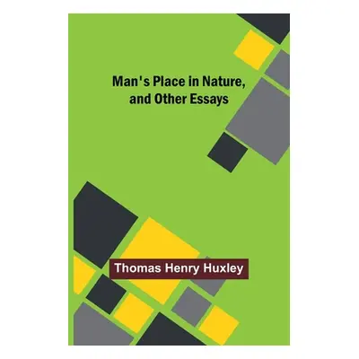 "Man's Place in Nature, and Other Essays" - "" ("Henry Huxley Thomas")