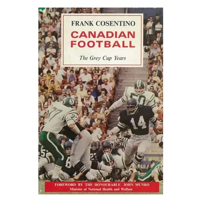 "Canadian Football: The Grey Cup Years" - "" ("Cosentino Frank")