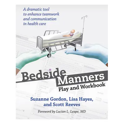 "Bedside Manners: Play and Workbook" - "" ("Gordon Suzanne")