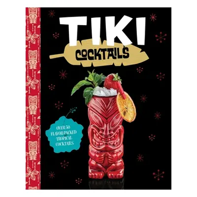 "Tiki Cocktails: Over 50 Modern Tropical Cocktails" - "" ("The Coastal Kitchen")