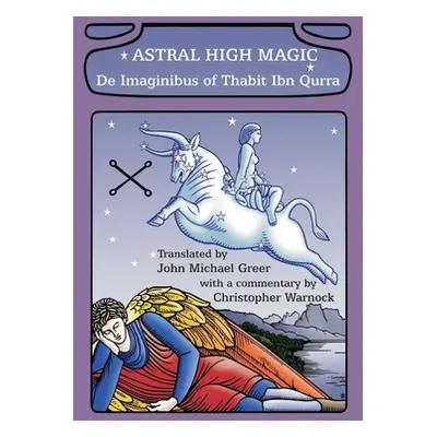 "Astral High Magic: De Imaginibus of Thabit Ibn Qurra" - "" ("Greer John Michael")