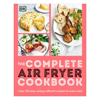 "The Complete Air Fryer Cookbook: Over 100 Easy, Energy-Efficient Recipes for Every Meal" - "" (