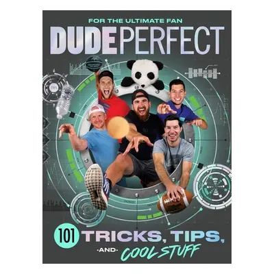 "Dude Perfect 101 Tricks, Tips, and Cool Stuff" - "" ("Dude Perfect")