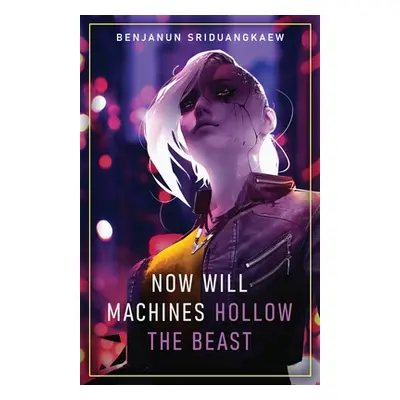 "Now Will Machines Hollow the Beast" - "" ("Sriduangkaew Benjanun")