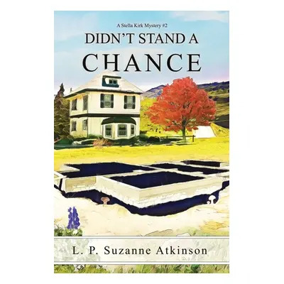 "Didn't Stand a Chance: A Stella Kirk Mystery #2" - "" ("Atkinson L. P. Suzanne")