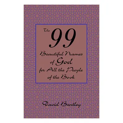 "The 99 Beautiful Names of God for All the People of the Book" - "" ("Bentley David")