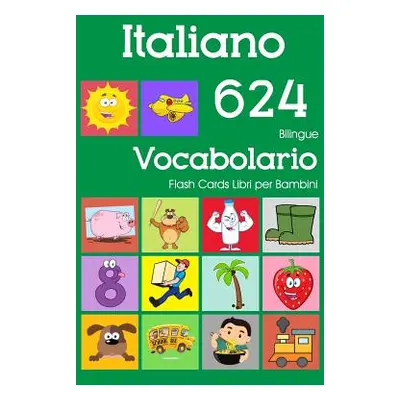 "Italiano 624 Bilingue Vocabolario Flash Cards Libri per Bambini: Italian dizionario flashcards 