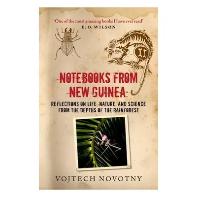 "Notebooks from New Guinea: Field Notes of a Tropical Biologist" - "" ("Novotny Vojtech")