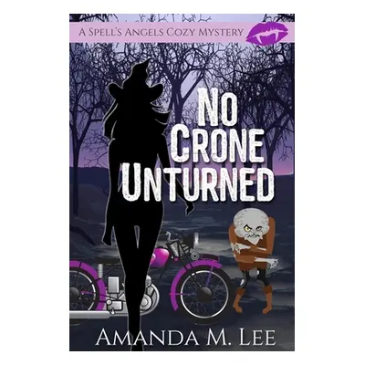 "No Crone Unturned" - "" ("Lee Amanda M.")