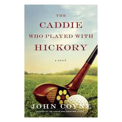 "The Caddie Who Played with Hickory" - "" ("Coyne John")