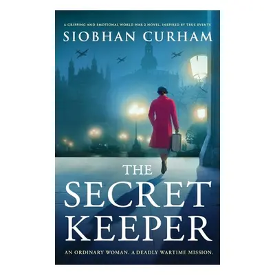 "The Secret Keeper: A gripping and emotional World War 2 novel, inspired by true events" - "" ("