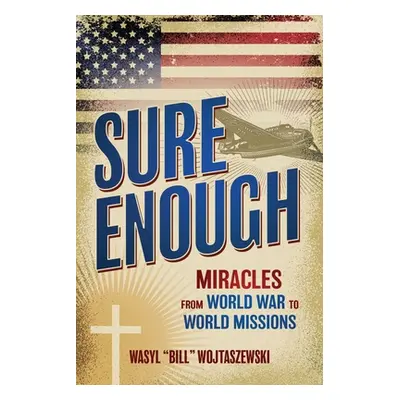 "Sure Enough: Miracles From World War to World Missions" - "" ("Wojtaszewski Wasyl Bill")