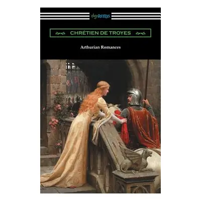 "Arthurian Romances" - "" ("De Troyes Chretien")