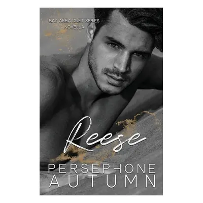 "Reese: A Bay Area Duet Series Novella" - "" ("Autumn Persephone")