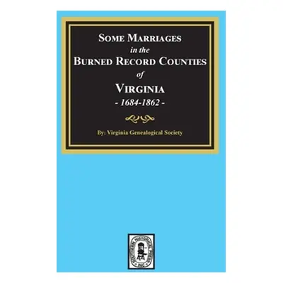 "Some Marriages in the BURNED Record Counties of Virginia," - "" ("Society Virginia Genealogical