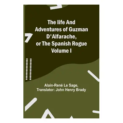 "The life and adventures of Guzman D'Alfarache, or the Spanish Rogue Volume I" - "" ("Le Sage Al