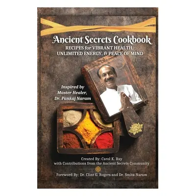 "Ancient Secrets Cookbook: Recipes for Vibrant Health, Unlimited Energy & Peace of Mind" - "" ("