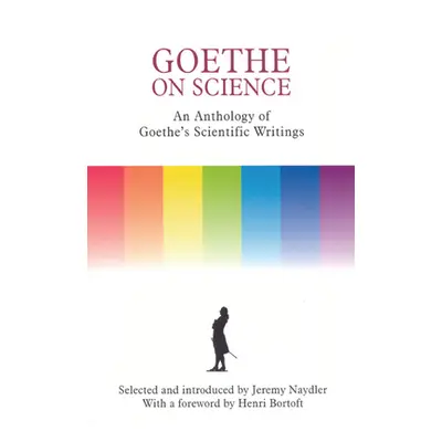 "Goethe on Science: An Anthology of Goethe's Scientific Writings" - "" ("Naydler Jeremy")