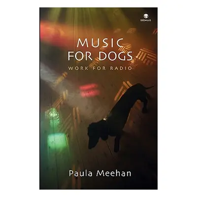 "Music for Dogs: Work for Radio" - "" ("Meehan Paula")