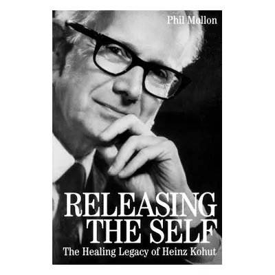 "Releasing the Self: The Healing Legacy of Heinz Kohut" - "" ("Mollon Phil")