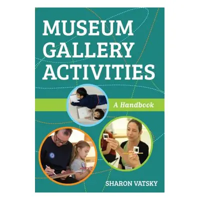 "Museum Gallery Activities: A Handbook" - "" ("Vatsky Sharon")